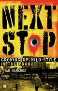 Next Stop: Growing Up Wild-Style in the Bronx - Paperback