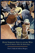 How Shrewd Speculators Win; A Guide to Behavior When the Market Rises - Paperback