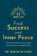 21 Days to Find Success and Inner Peace: Live with Gratitude, Connect to Spirit, and Find Purpose, Strength, and Joy - Paperback