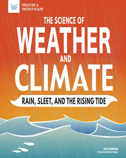 The Science of Weather and Climate: Rain, Sleet, and the Rising Tide - Hardcover