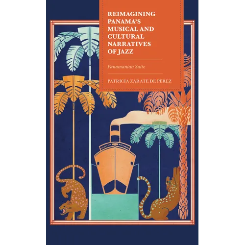 Reimagining Panama's Musical and Cultural Narratives of Jazz: Panamanian Suite - Hardcover