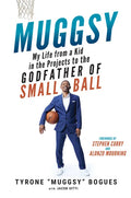 Muggsy: My Life from a Kid in the Projects to the Godfather of Small Ball - Hardcover