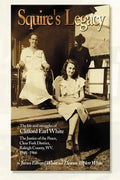 Squire's Legacy: The Life and Struggles of Clifford Earl White, the Justice of the Peace, Clear Fork District, Raleigh County, WV. 1948-1966 - Paperback