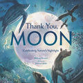 Thank You, Moon: Celebrating Nature's Nightlight - Hardcover