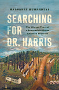 Searching for Dr. Harris: The Life and Times of a Remarkable African American Physician - Hardcover