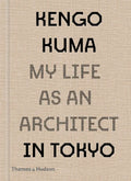 Kengo Kuma: My Life as an Architect in Tokyo - Hardcover
