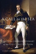 A Call to the Sea: Captain Charles Stewart of the USS Constitution - Hardcover