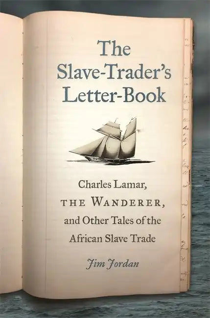 The Slave-Trader's Letter-Book: Charles Lamar, the Wanderer, and Other Tales of the African Slave Trade - Paperback