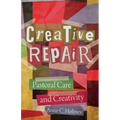 Creative Repair: Pastoral Care and Creativity - Paperback