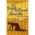 El Papel de Pared Amarillo: The Yellow Wallpaper - Paperback