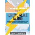 Greek Gods' take on the Effective Project Manager: - discover your inner Zeus when managing projects in a fun and practical way using real life experi - Paperback