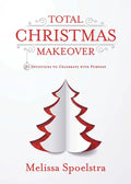 Total Christmas Makeover: 31 Devotions to Celebrate with Purpose - Paperback