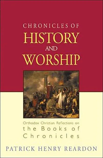 Chronicles of History and Worship: Orthodox Christian Reflections on the Books of Chronicles - Paperback