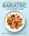 The Easy 5-Ingredient Bariatric Cookbook: 100 Postsurgery Recipes for Lifelong Health - Paperback