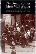The Great Kosher Meat War of 1902: Immigrant Housewives and the Riots That Shook New York City - Hardcover