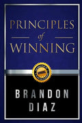 Principles of Winning: The Principles of Winning in Life and in Business - Paperback