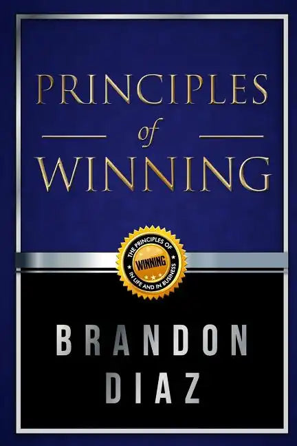 Principles of Winning: The Principles of Winning in Life and in Business - Paperback