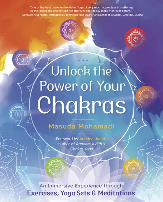 Unlock the Power of Your Chakras: An Immersive Experience Through Exercises, Yoga Sets & Meditations - Paperback