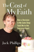 The Cost of My Faith: How a Decision in My Cake Shop Took Me to the Supreme Court - Hardcover