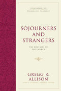 Sojourners and Strangers: The Doctrine of the Church - Hardcover