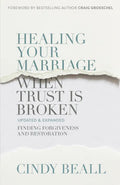 Healing Your Marriage When Trust Is Broken: Finding Forgiveness and Restoration - Paperback