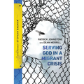 Serving God in a Migrant Crisis: Ministry to People on the Move - Paperback