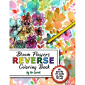 Bloom Flowers Reverse Coloring Book: Mindfulness Anxiety Relief Flowers Reverse Coloring Book, The Book Has The Colors, You Draw The Lines - Paperback