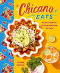 Chicano Eats: Recipes from My Mexican-American Kitchen - Hardcover