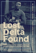 Lost Delta Found: Rediscovering the Fisk University-Library of Congress Coahoma County Study, 1941-1942 - Paperback