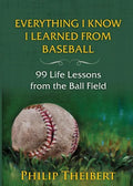 Everything I Know I Learned from Baseball: 99 Life Lessons from the Ball Field - Paperback