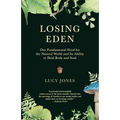 Losing Eden: Our Fundamental Need for the Natural World and Its Ability to Heal Body and Soul - Paperback