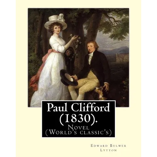 Paul Clifford (1830). By: Edward Bulwer Lytton: Novel (World's classic's) - Paperback