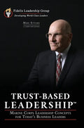 Trust-Based Leadership: Marine Corps Leadership Concepts for Today's Business Leaders - Hardcover