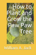 How to Plant and Grow the Paw Paw Tree - Paperback