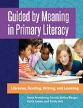 Guided by Meaning in Primary Literacy: Libraries, Reading, Writing, and Learning - Paperback
