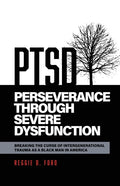 Perseverance Through Severe Dysfunction: Breaking the Curse of Intergenerational Trauma as a Black Man in America - Paperback