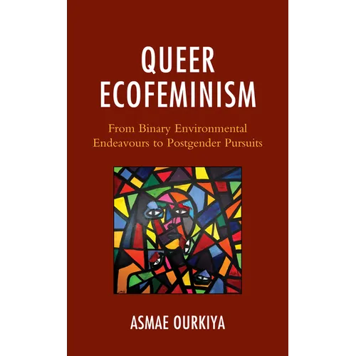 Queer Ecofeminism: From Binary Environmental Endeavours to Postgender Pursuits - Hardcover