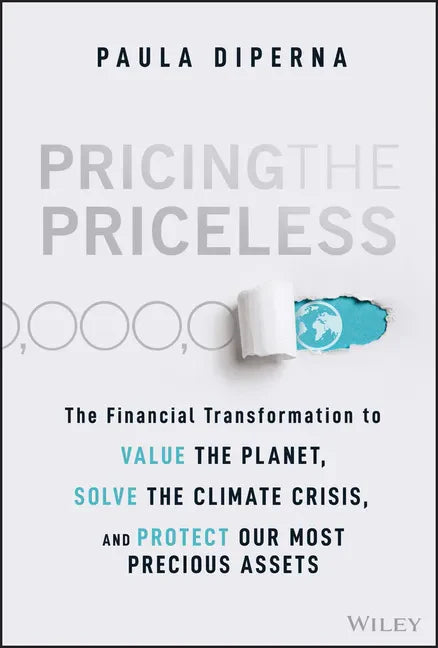 Pricing the Priceless: The Financial Transformation to Value the Planet, Solve the Climate Crisis, and Protect Our Most Precious Assets - Hardcover