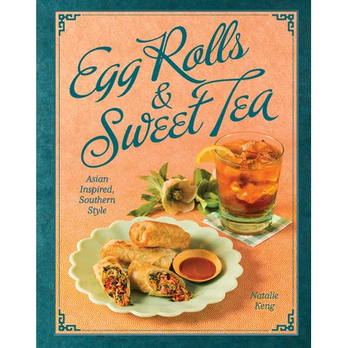 Egg Rolls & Sweet Tea: Asian Inspired, Southern Style - Hardcover