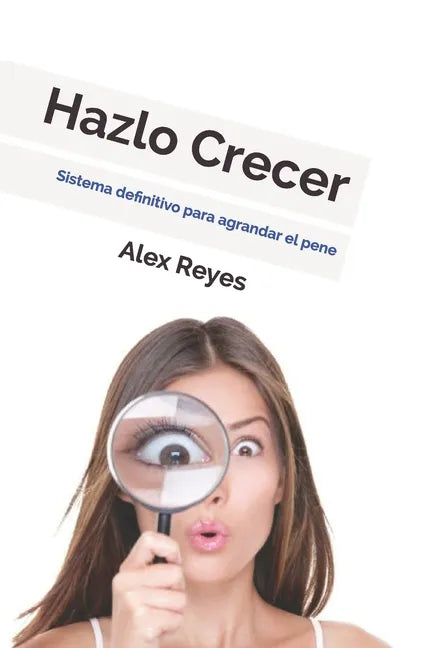 Hazlo Crecer: Sistema definitivo para agrandar el pene. - Paperback