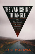 The Vanishing Triangle: The Murdered Women Ireland Forgot - Paperback