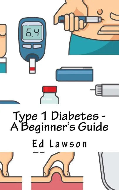 Type 1 Diabetes - A Beginner's Guide - Paperback