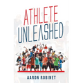 Athlete Unleashed: A Holistic Approach to Unleashing Your Best Inner Athlete - Paperback