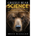 Grizzly Bear Science and the Art of a Wilderness Life: Forty Years of Research in the Flathead Valley - Paperback