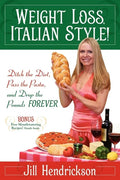 Weight Loss, Italian-Style!: Ditch the Diet, Pass the Pasta, and Drop the Pounds FOREVER - Paperback