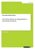 The Divine Matrix by Gregg Braden. A Critical Book Analysis - Paperback