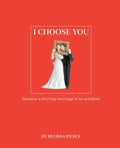 I Choose You: Because a Thriving Marriage Is No Accident - Paperback