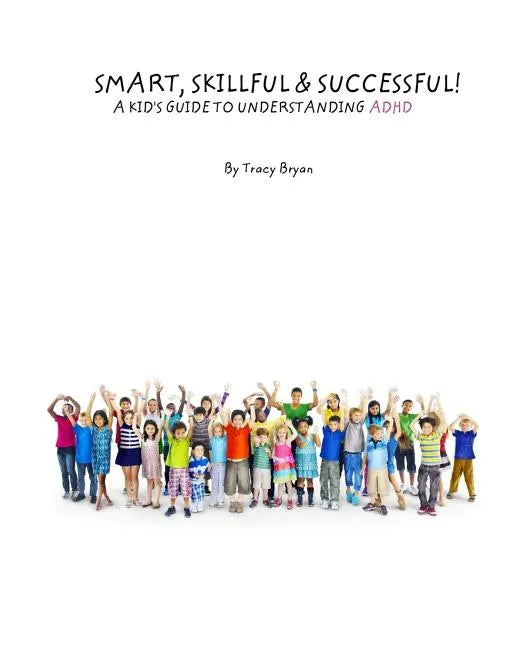 Smart, Skillful & Successful! A Kid's Guide To Understanding ADHD - Paperback