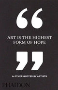 Art Is the Highest Form of Hope & Other Quotes by Artists - Hardcover