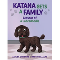 Katana Gets a Family: Lessons of a Labradoodle - Hardcover